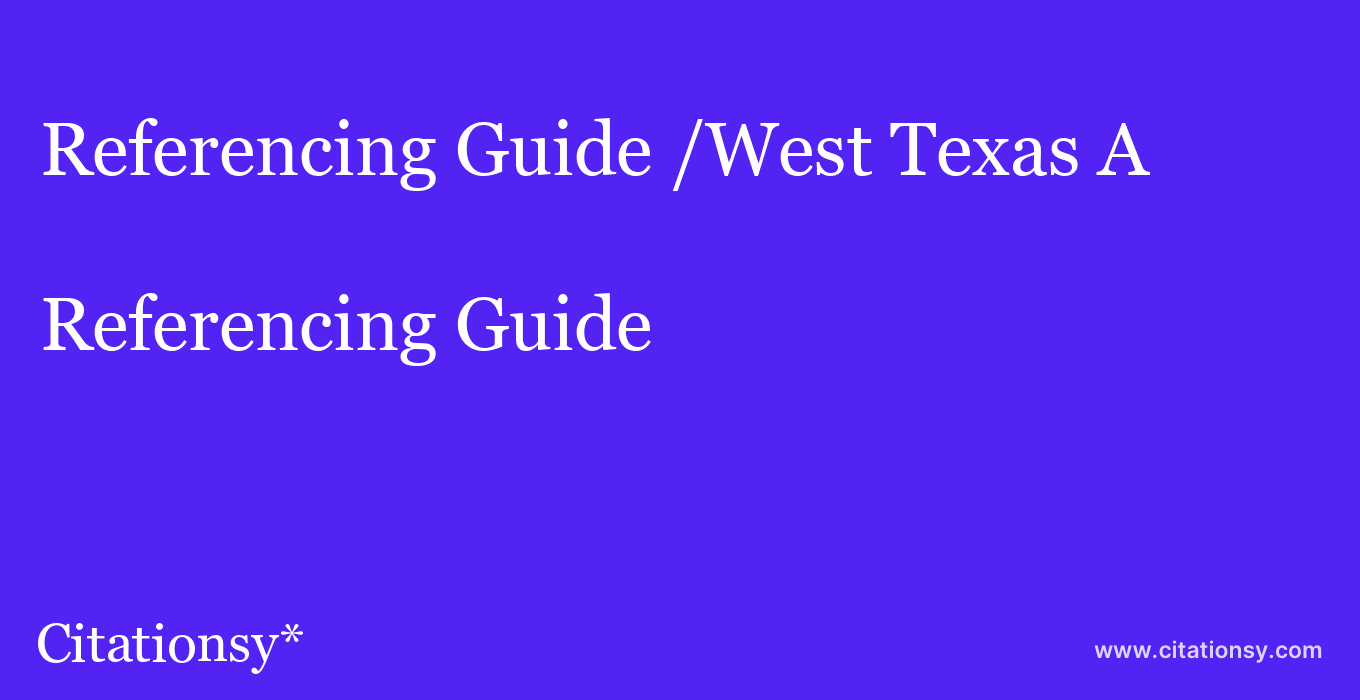 Referencing Guide: /West Texas A&M University